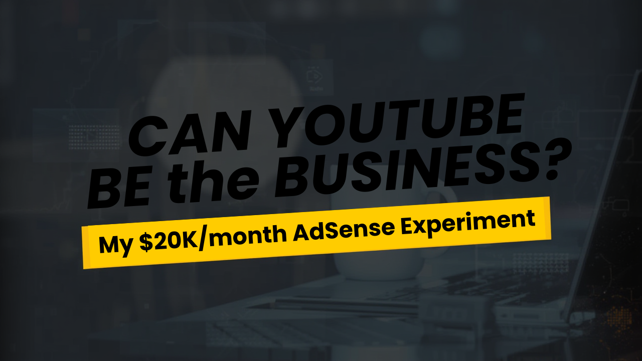 Can YouTube BE the Business My $20Kmonth AdSense Experiment
