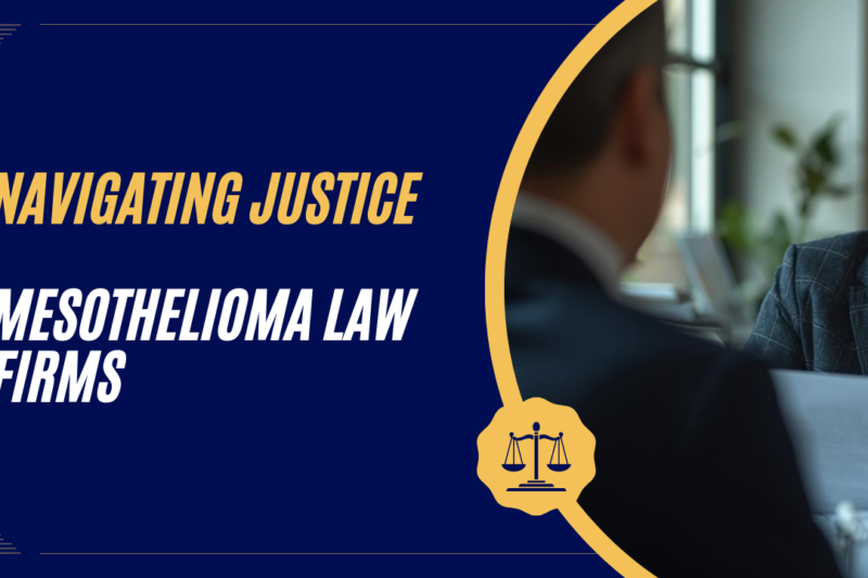 Navigating Justice: A Complete Guide to Mesothelioma Law Firms