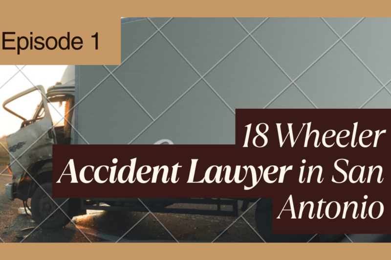 Why 18-Wheeler Accidents in San Antonio Require Specialized Legal Help